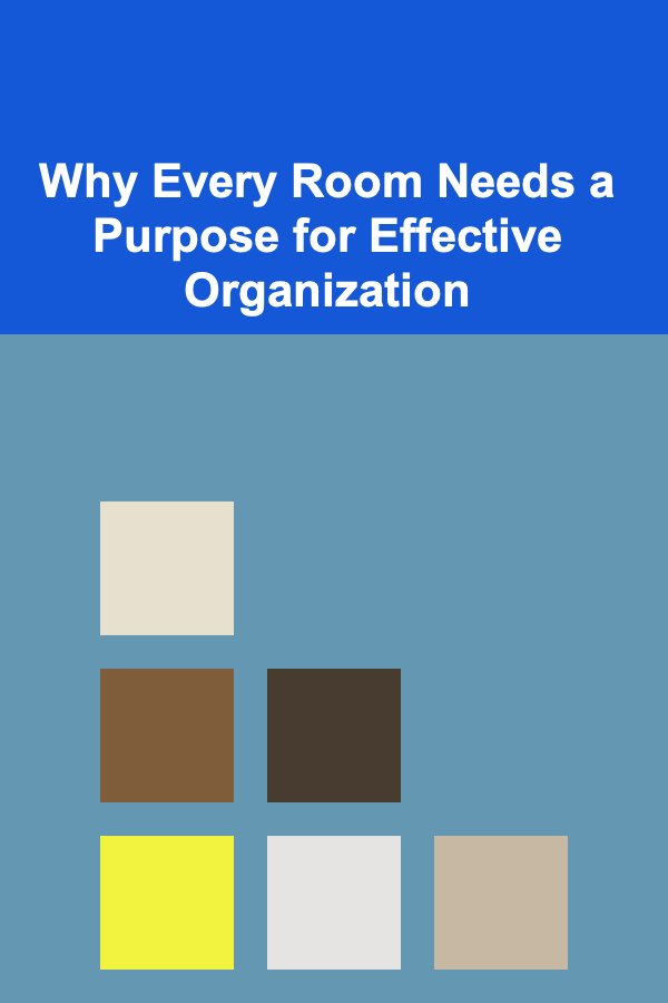 Why Every Room Needs a Purpose for Effective Organization