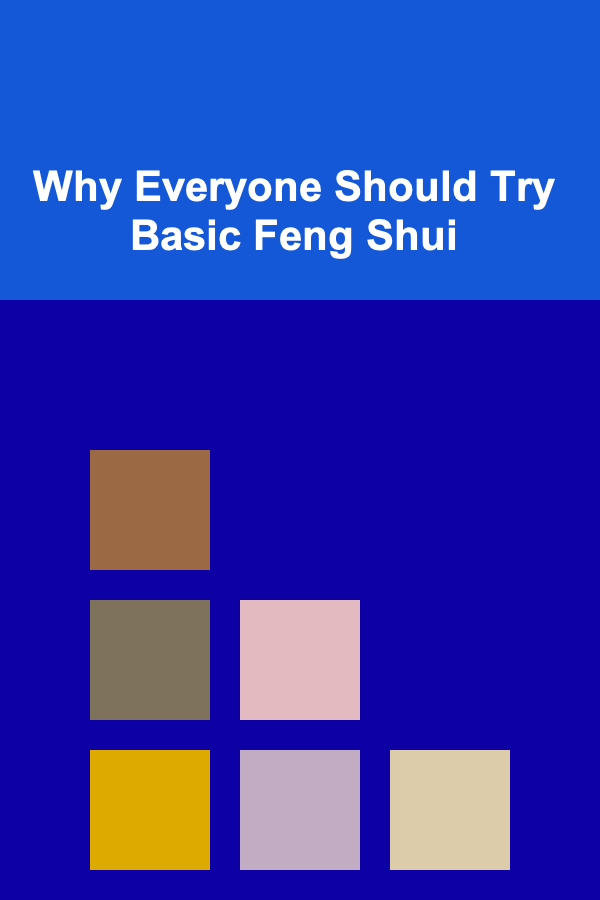 Why Everyone Should Try Basic Feng Shui