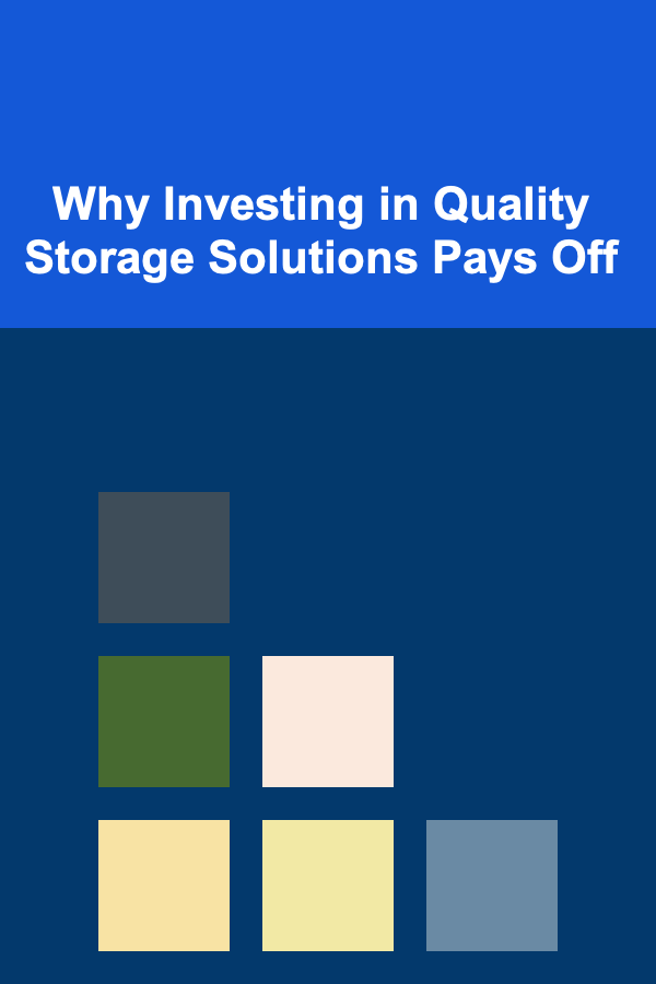 Why Investing in Quality Storage Solutions Pays Off