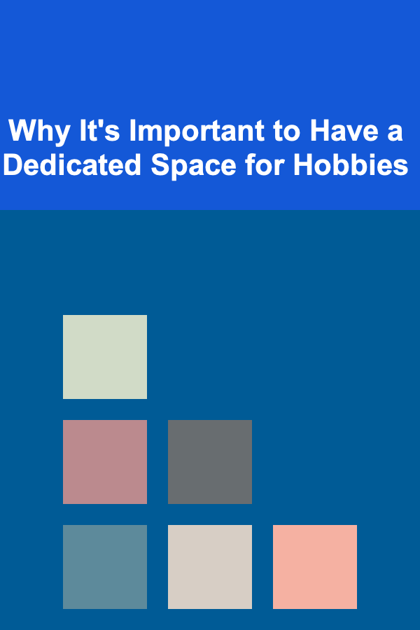 Why It's Important to Have a Dedicated Space for Hobbies