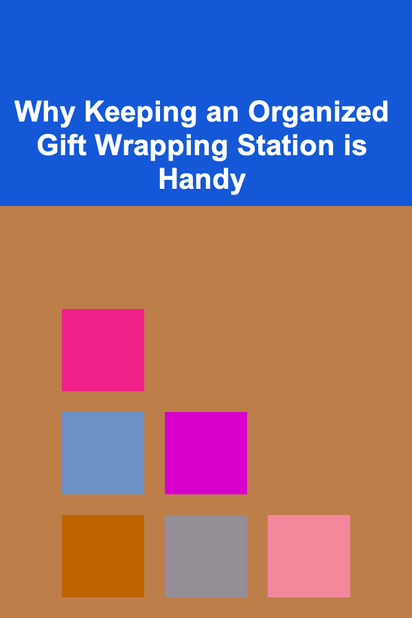 Why Keeping an Organized Gift Wrapping Station is Handy