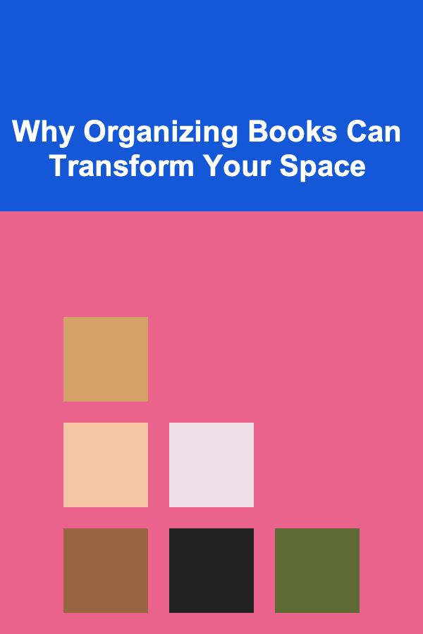Why Organizing Books Can Transform Your Space