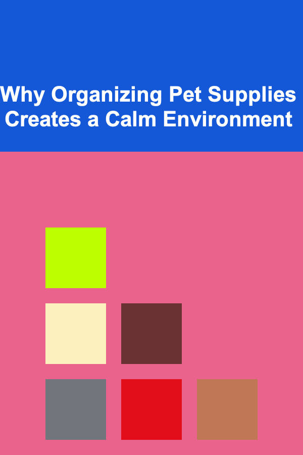 Why Organizing Pet Supplies Creates a Calm Environment