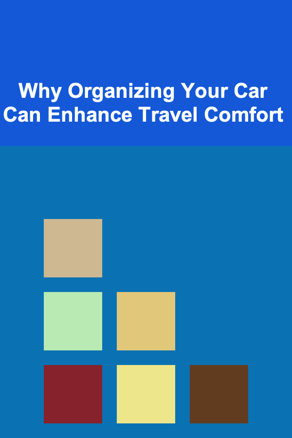 Why Organizing Your Car Can Enhance Travel Comfort