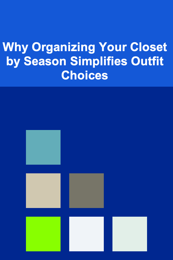 Why Organizing Your Closet by Season Simplifies Outfit Choices