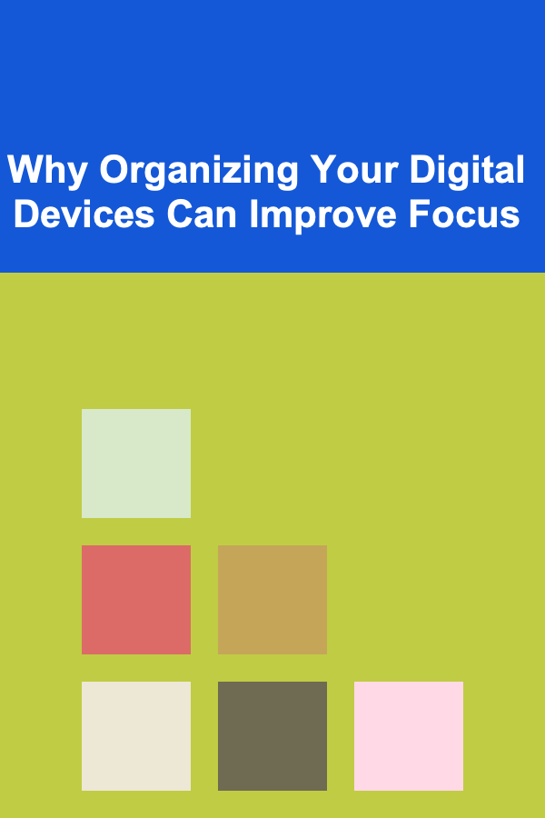 Why Organizing Your Digital Devices Can Improve Focus