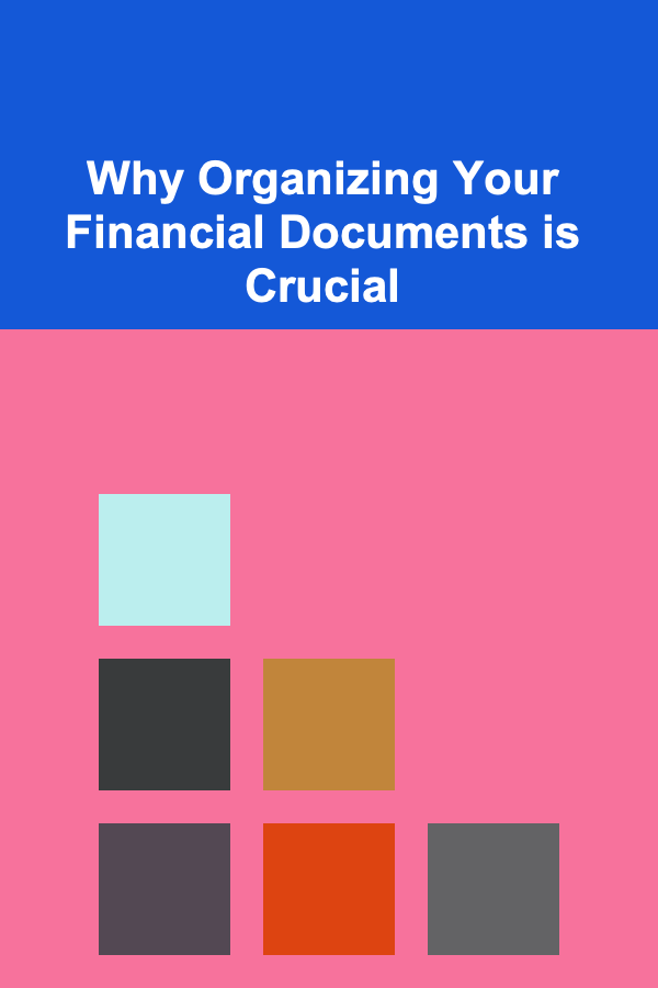 Why Organizing Your Financial Documents is Crucial