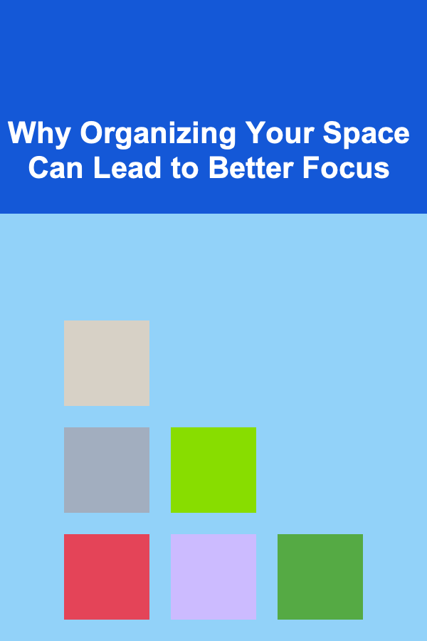 Why Organizing Your Space Can Lead to Better Focus