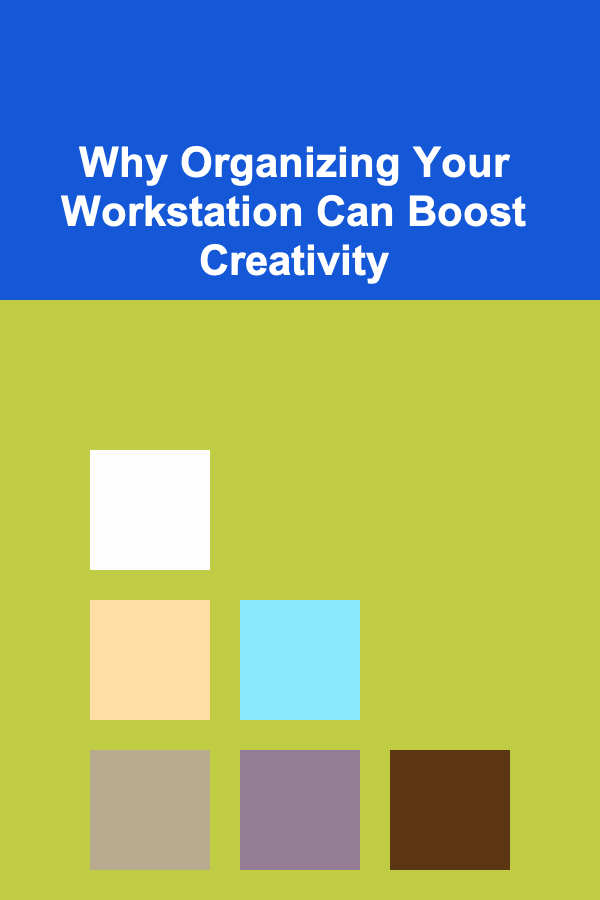 Why Organizing Your Workstation Can Boost Creativity