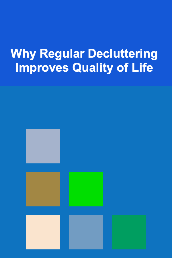 Why Regular Decluttering Improves Quality of Life
