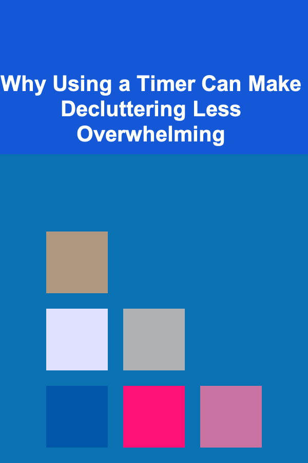 Why Using a Timer Can Make Decluttering Less Overwhelming