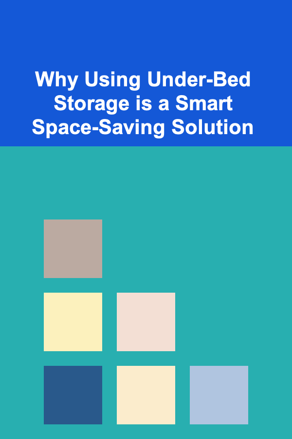 Why Using Under-Bed Storage is a Smart Space-Saving Solution