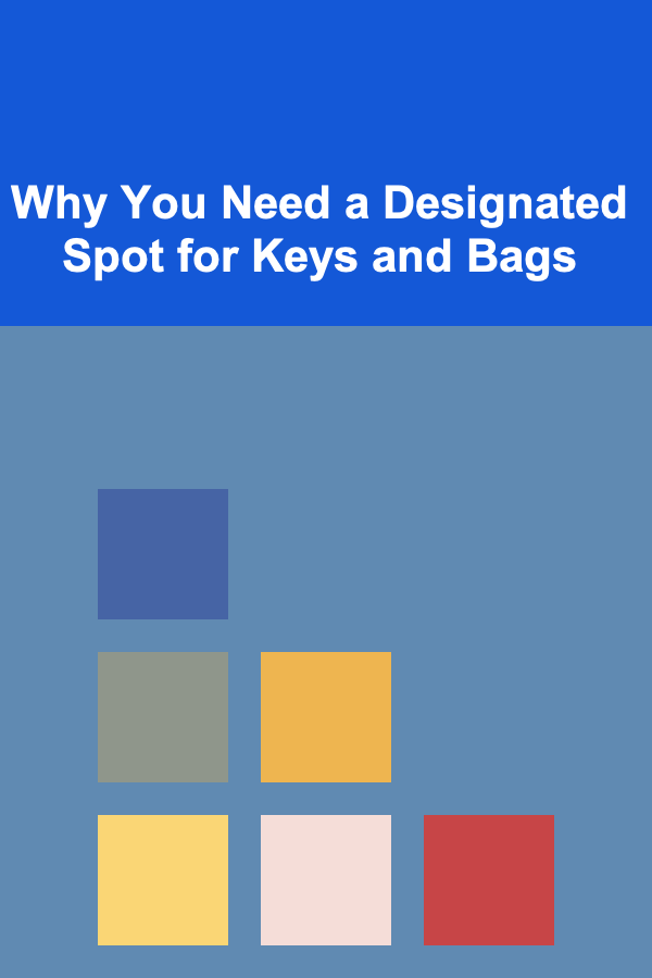 Why You Need a Designated Spot for Keys and Bags