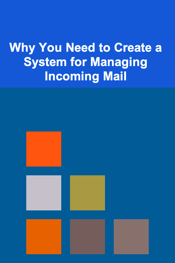 Why You Need to Create a System for Managing Incoming Mail