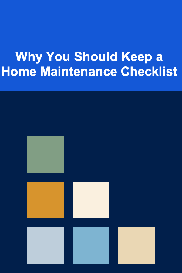 Why You Should Keep a Home Maintenance Checklist