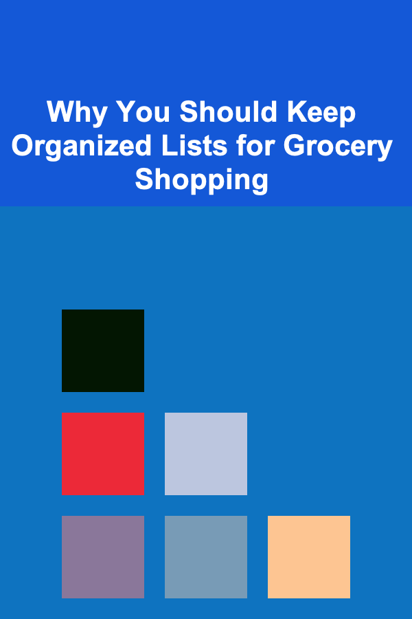 Why You Should Keep Organized Lists for Grocery Shopping