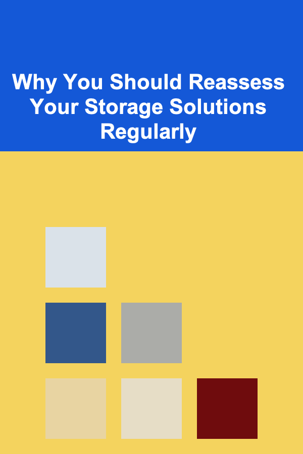 Why You Should Reassess Your Storage Solutions Regularly