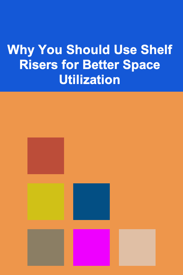 Why You Should Use Shelf Risers for Better Space Utilization