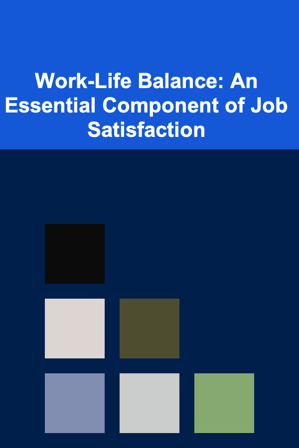 Work-Life Balance: An Essential Component of Job Satisfaction