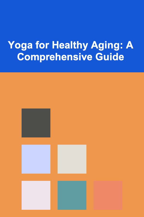 Yoga for Healthy Aging: A Comprehensive Guide