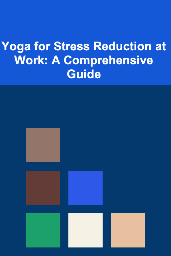 Yoga for Stress Reduction at Work: A Comprehensive Guide