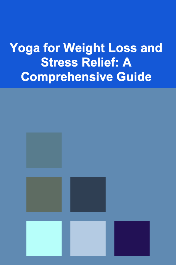 Yoga for Weight Loss and Stress Relief: A Comprehensive Guide