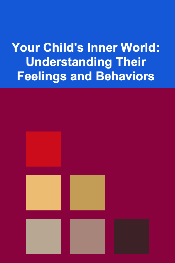 Your Child's Inner World: Understanding Their Feelings and Behaviors