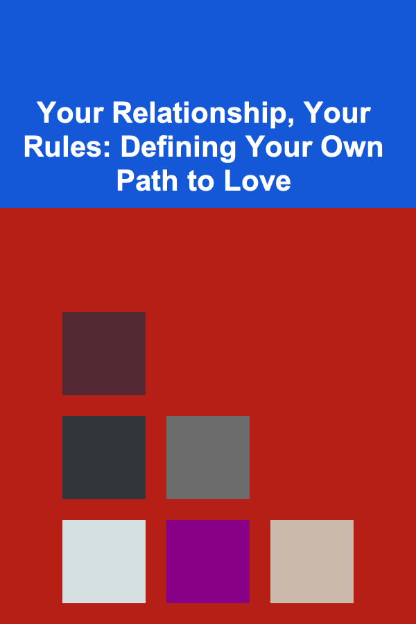 Your Relationship, Your Rules: Defining Your Own Path to Love