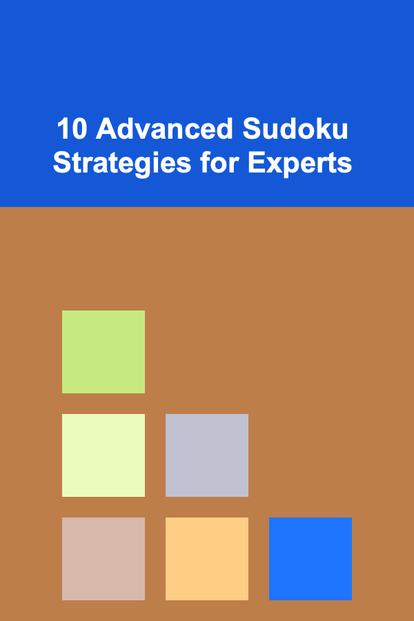 10 Advanced Sudoku Strategies for Experts