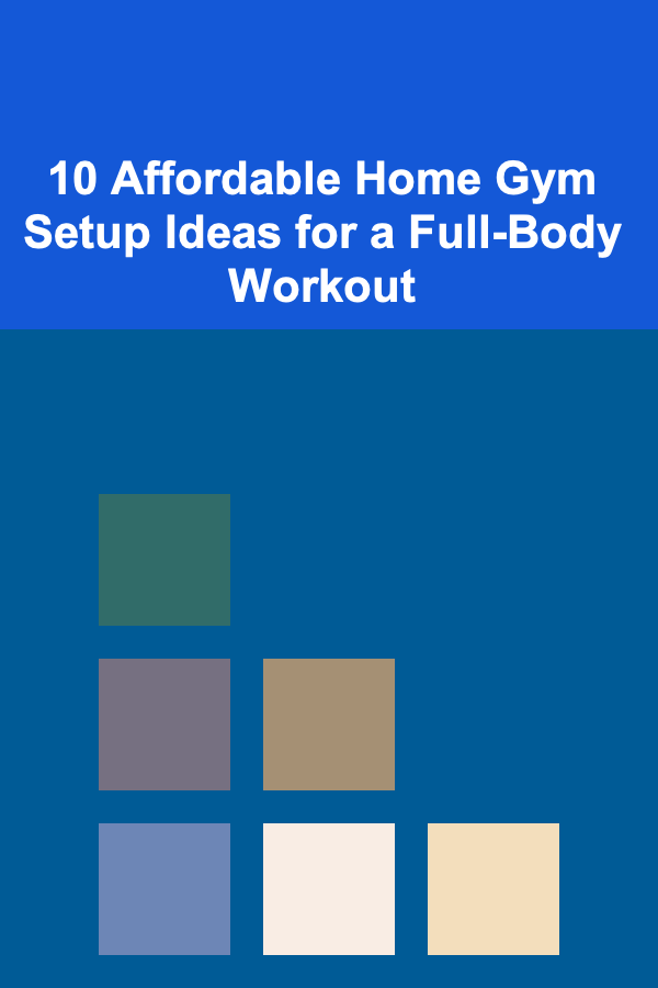 10 Affordable Home Gym Setup Ideas for a Full-Body Workout