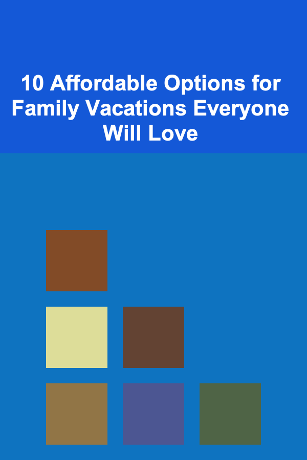 10 Affordable Options for Family Vacations Everyone Will Love