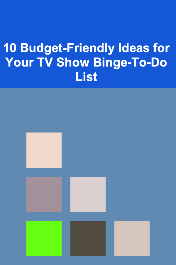 10 Budget-Friendly Ideas for Your TV Show Binge-To-Do List