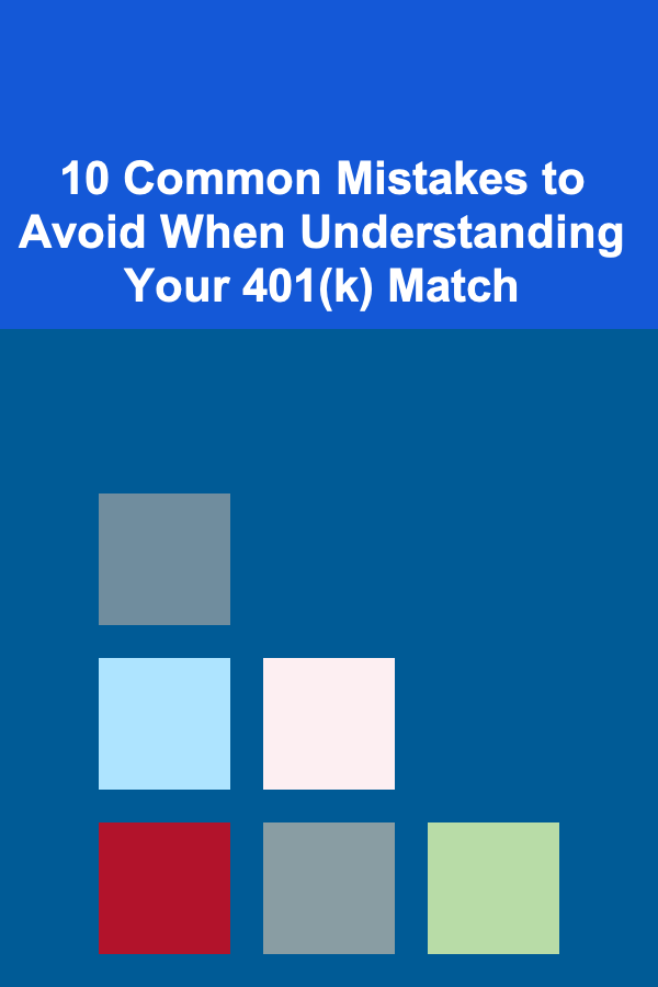 10 Common Mistakes to Avoid When Understanding Your 401(k) Match