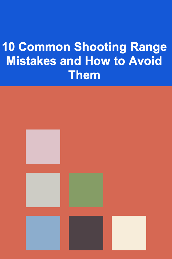 10 Common Shooting Range Mistakes and How to Avoid Them