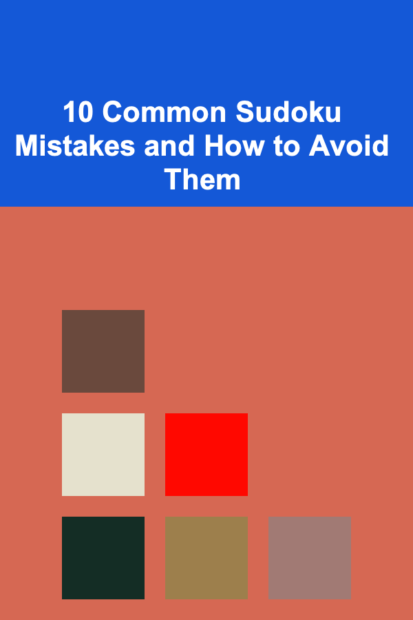 10 Common Sudoku Mistakes and How to Avoid Them