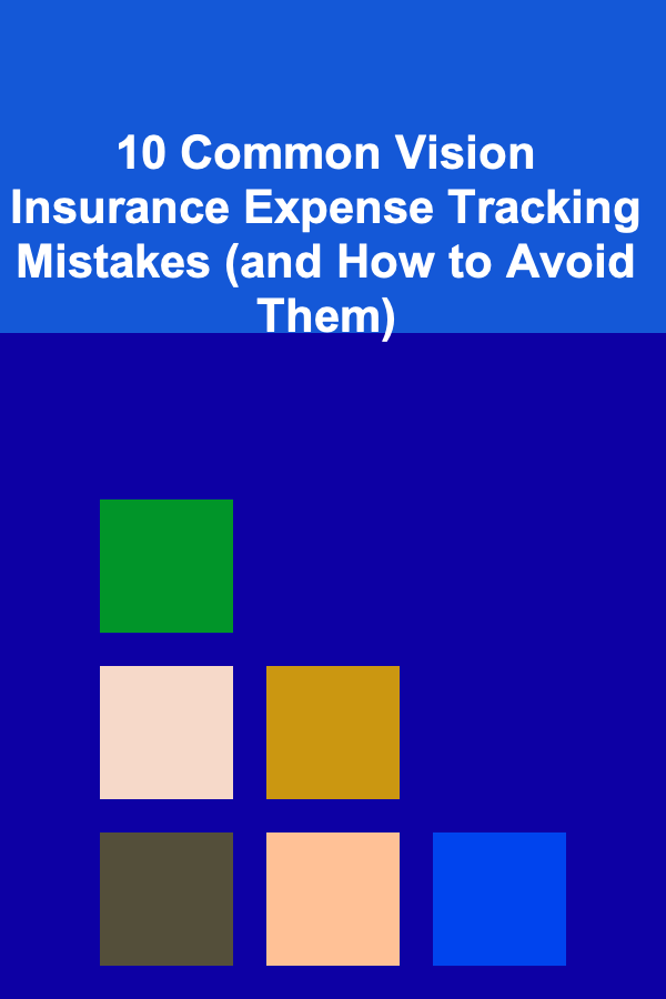 10 Common Vision Insurance Expense Tracking Mistakes (and How to Avoid Them)