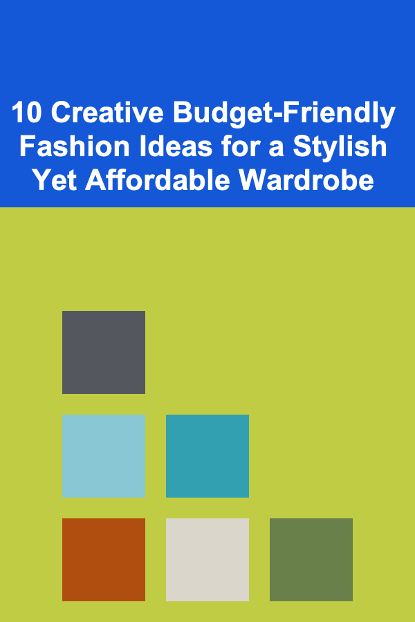 10 Creative Budget-Friendly Fashion Ideas for a Stylish Yet Affordable Wardrobe