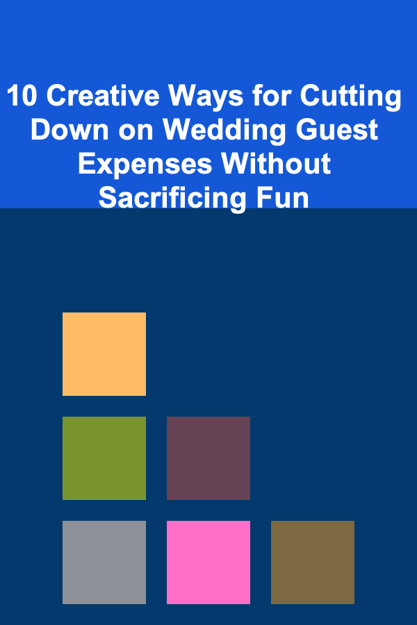 10 Creative Ways for Cutting Down on Wedding Guest Expenses Without Sacrificing Fun