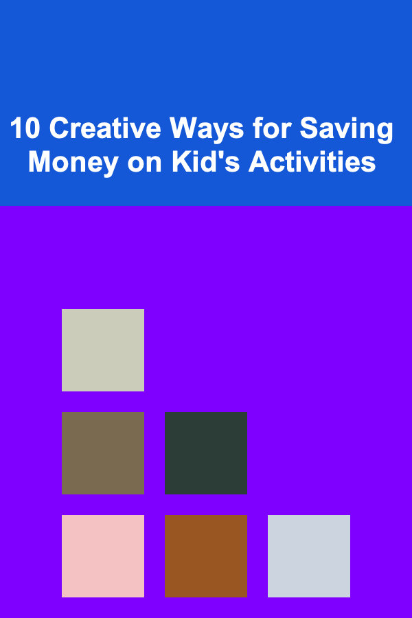 10 Creative Ways for Saving Money on Kid's Activities