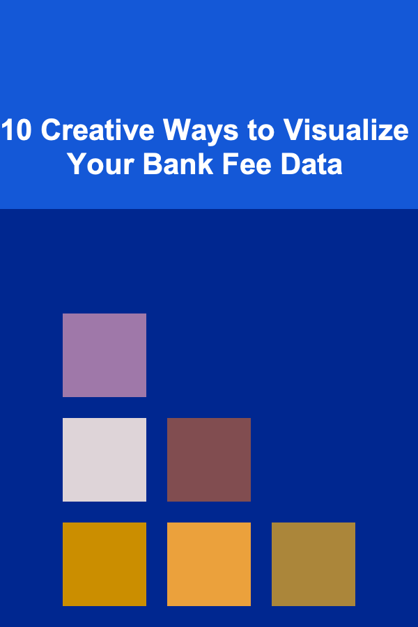 10 Creative Ways to Visualize Your Bank Fee Data