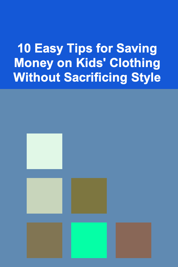 10 Easy Tips for Saving Money on Kids' Clothing Without Sacrificing Style