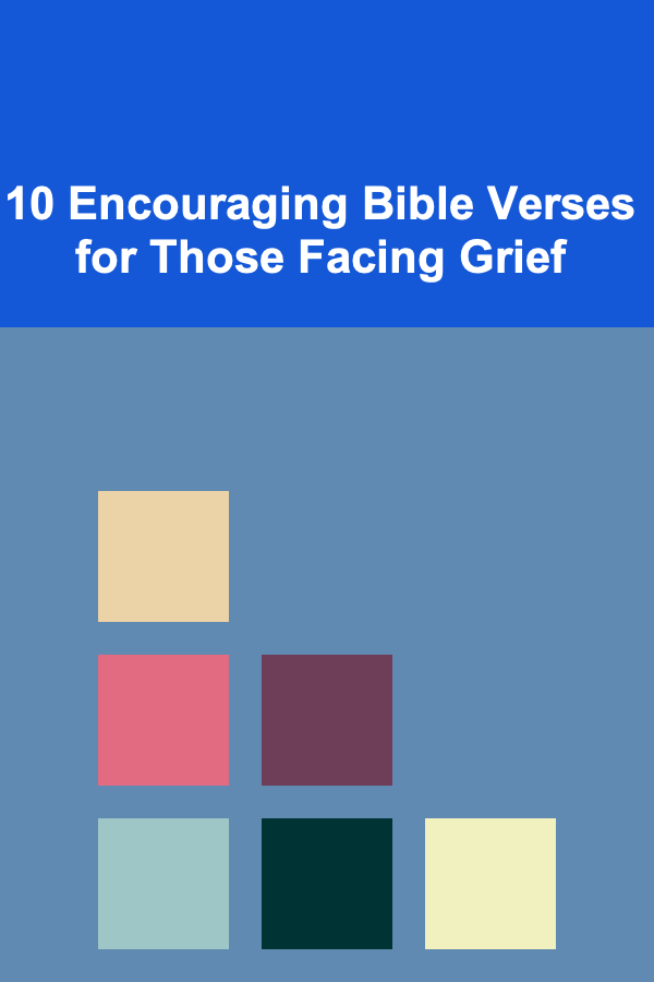 10 Encouraging Bible Verses for Those Facing Grief