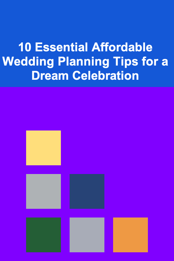 10 Essential Affordable Wedding Planning Tips for a Dream Celebration