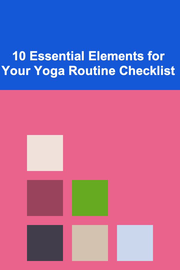 10 Essential Elements for Your Yoga Routine Checklist
