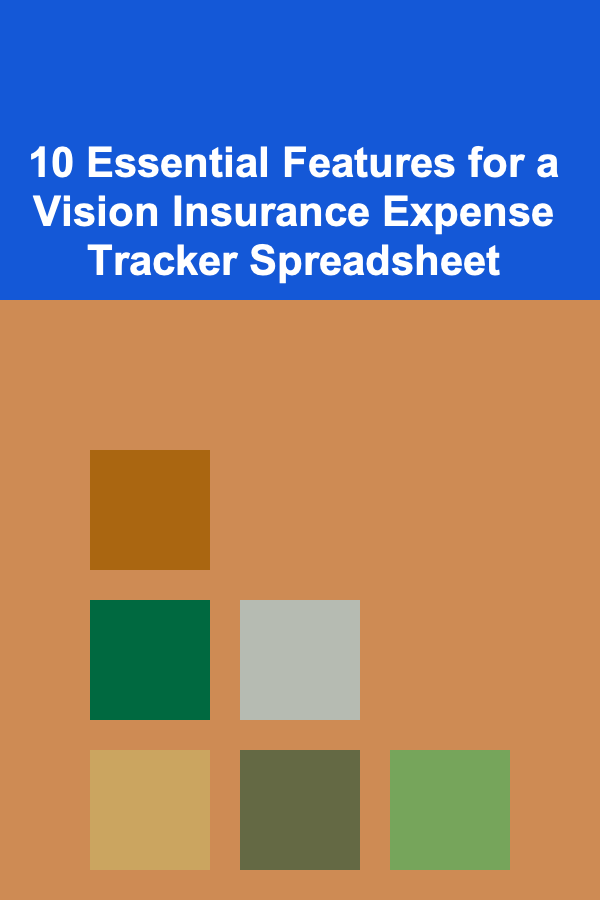 10 Essential Features for a Vision Insurance Expense Tracker Spreadsheet