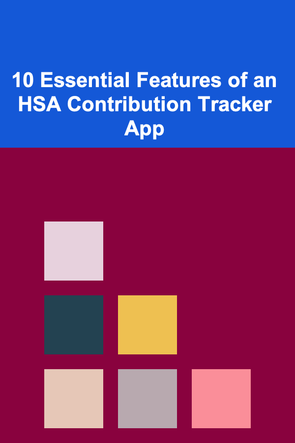 10 Essential Features of an HSA Contribution Tracker App