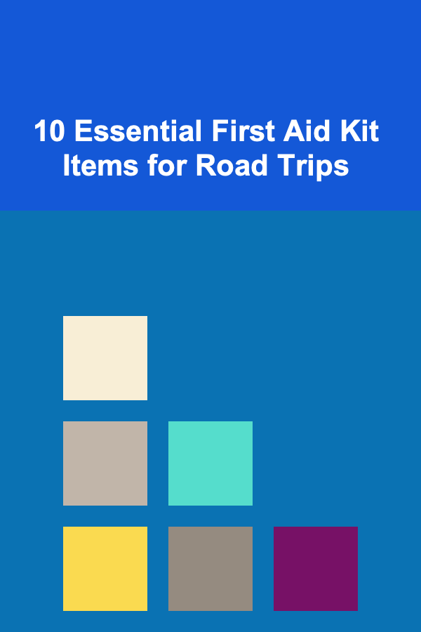 10 Essential First Aid Kit Items for Road Trips