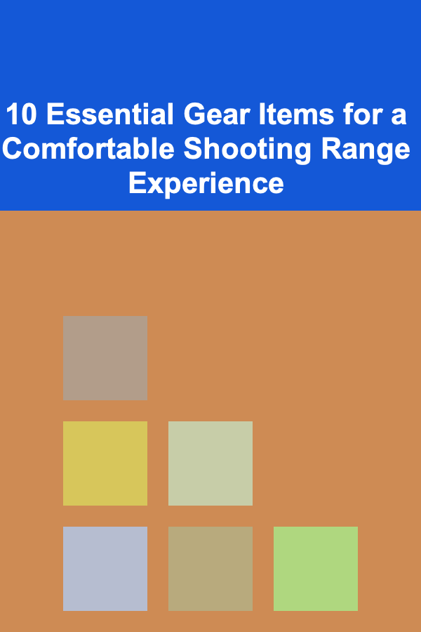 10 Essential Gear Items for a Comfortable Shooting Range Experience