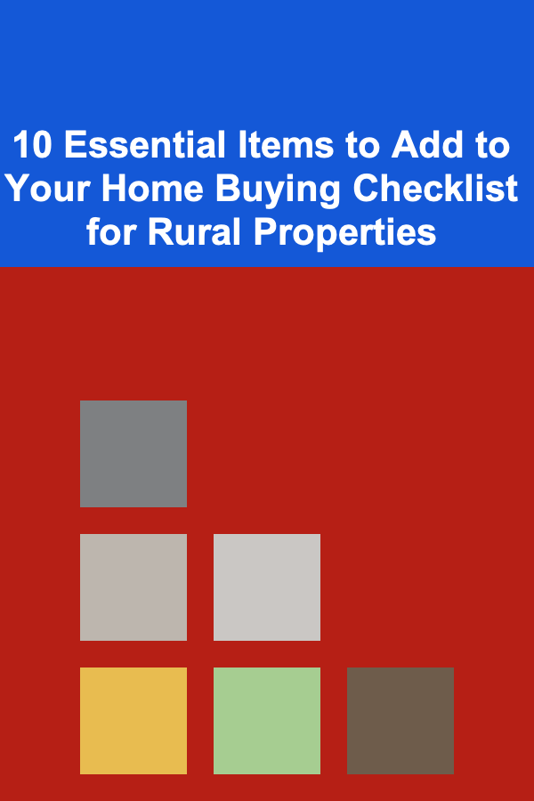 10 Essential Items to Add to Your Home Buying Checklist for Rural Properties