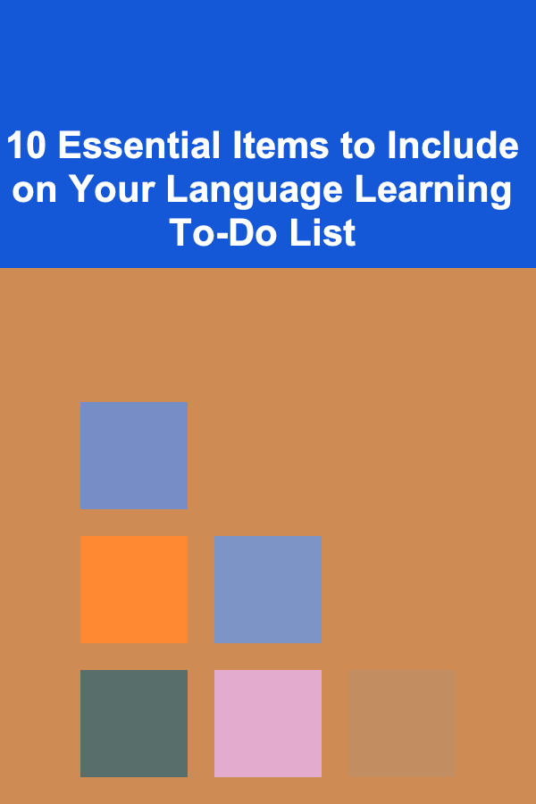 10 Essential Items to Include on Your Language Learning To-Do List
